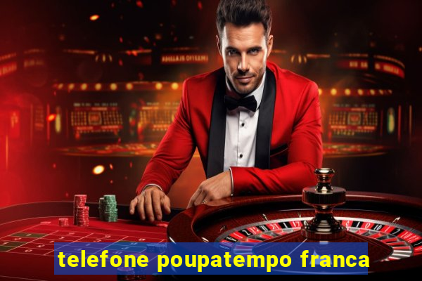 telefone poupatempo franca