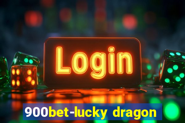 900bet-lucky dragon