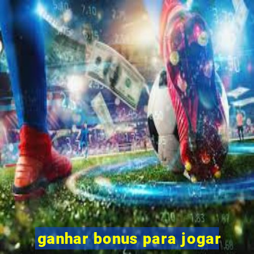 ganhar bonus para jogar