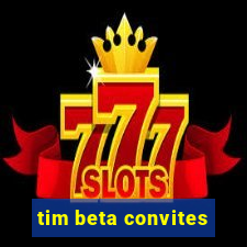 tim beta convites