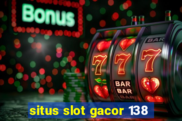 situs slot gacor 138