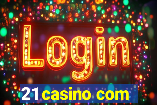 21 casino com