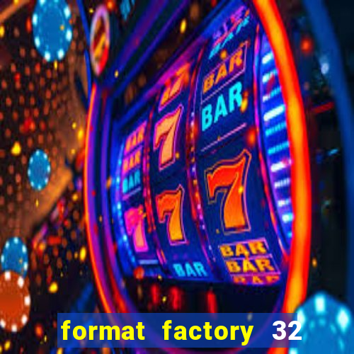 format factory 32 bits windows 7