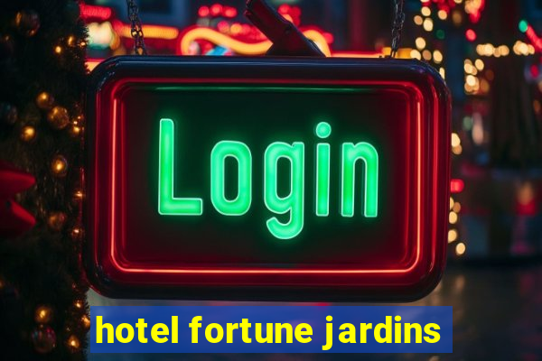 hotel fortune jardins