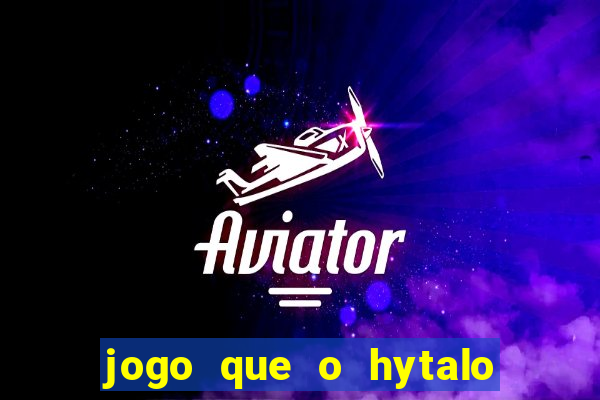 jogo que o hytalo santos joga para ganhar dinheiro