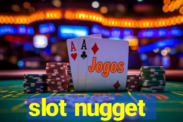 slot nugget