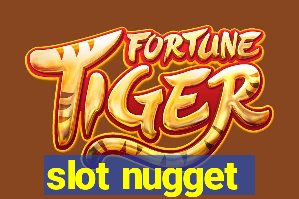 slot nugget