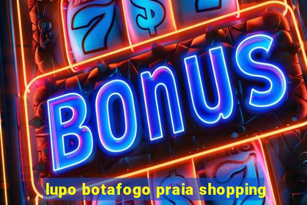 lupo botafogo praia shopping