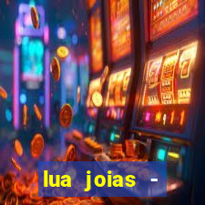 lua joias - reclame aqui