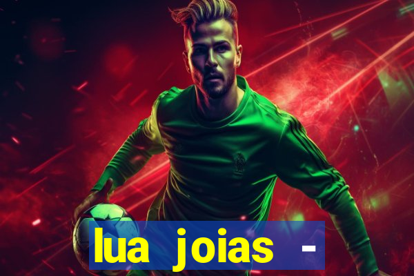 lua joias - reclame aqui