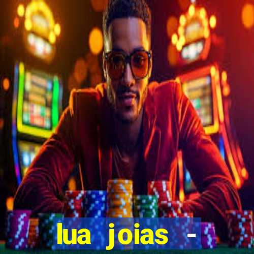 lua joias - reclame aqui