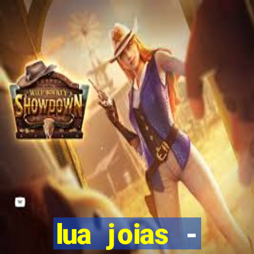 lua joias - reclame aqui