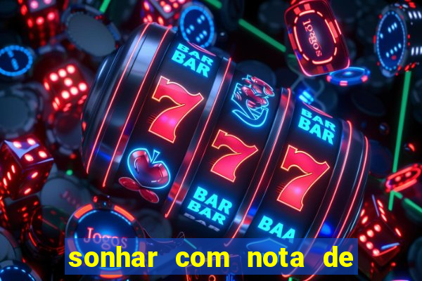 sonhar com nota de 200 reais jogo do bicho