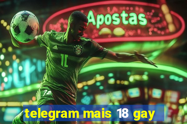 telegram mais 18 gay