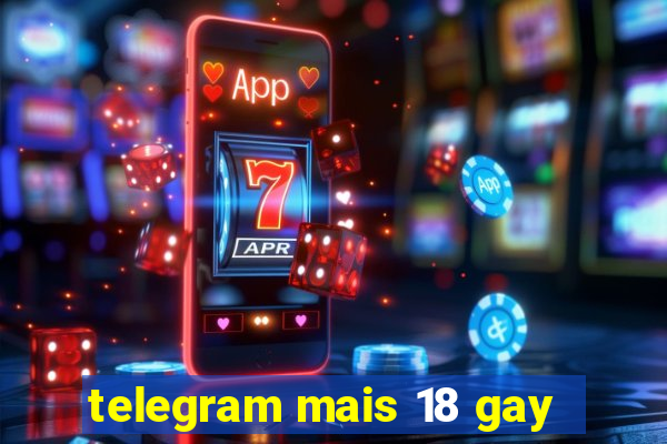 telegram mais 18 gay