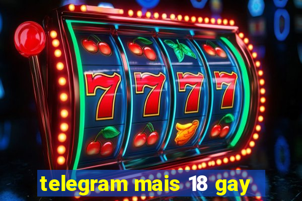 telegram mais 18 gay