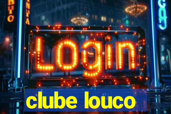 clube louco