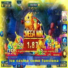 ice casino como funciona