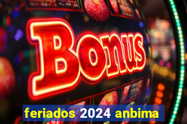 feriados 2024 anbima