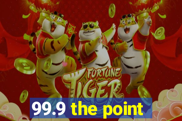 99.9 the point