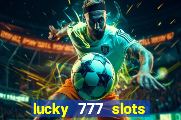 lucky 777 slots real money