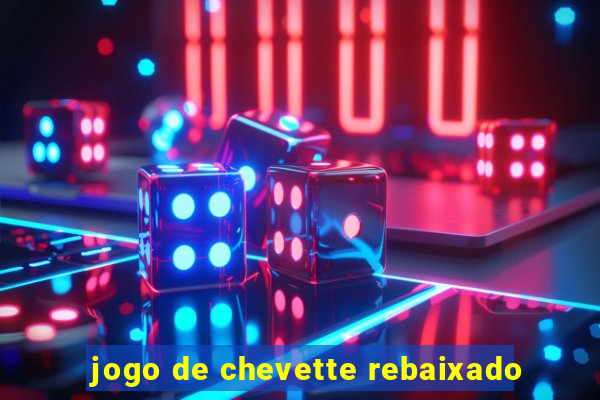 jogo de chevette rebaixado