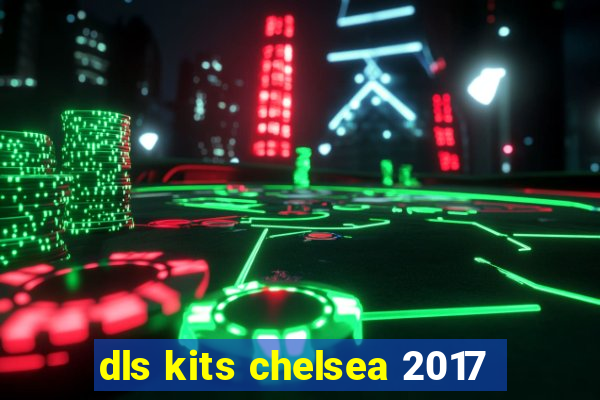 dls kits chelsea 2017