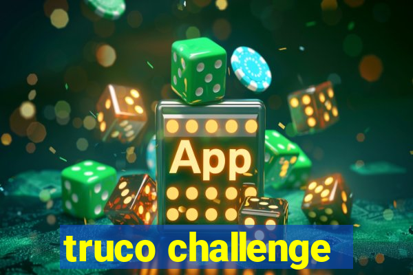 truco challenge