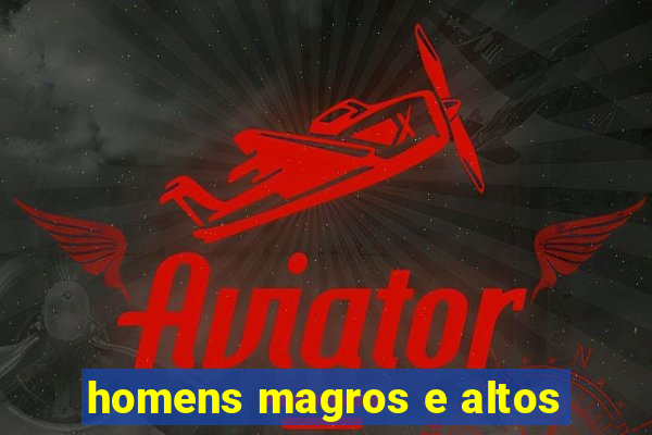 homens magros e altos