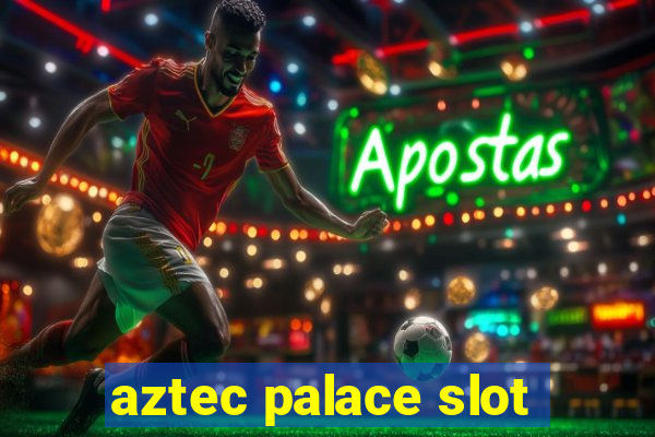 aztec palace slot