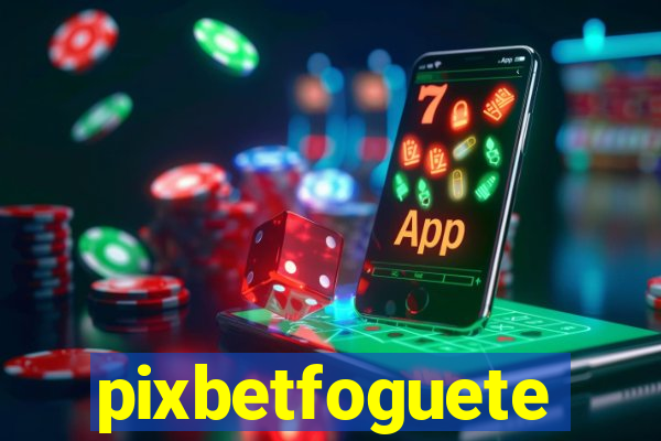 pixbetfoguete