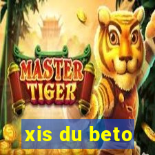 xis du beto