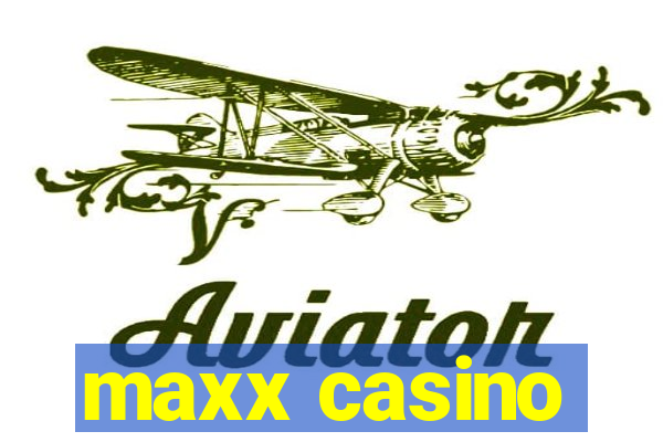 maxx casino