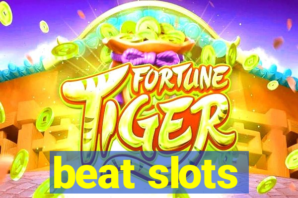 beat slots