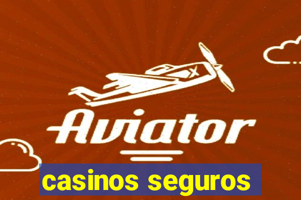 casinos seguros