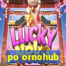 po ornohub