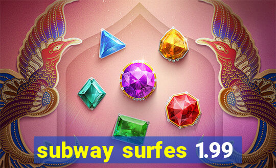 subway surfes 1.99