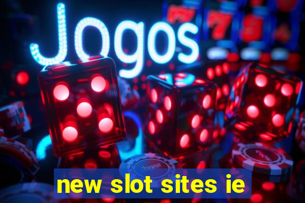 new slot sites ie