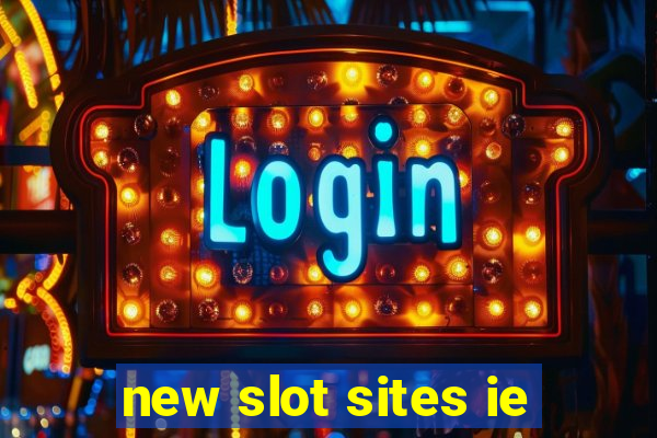 new slot sites ie