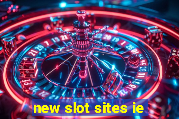 new slot sites ie