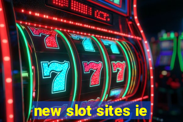 new slot sites ie