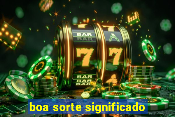 boa sorte significado