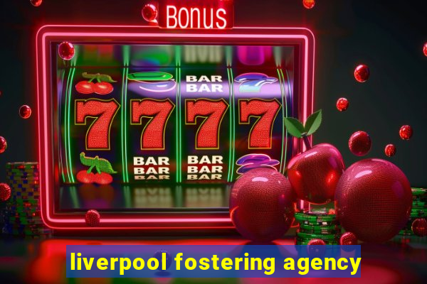 liverpool fostering agency