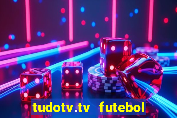 tudotv.tv futebol ao vivo