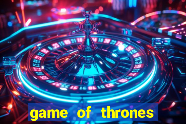 game of thrones casino slots