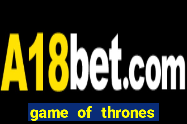 game of thrones casino slots