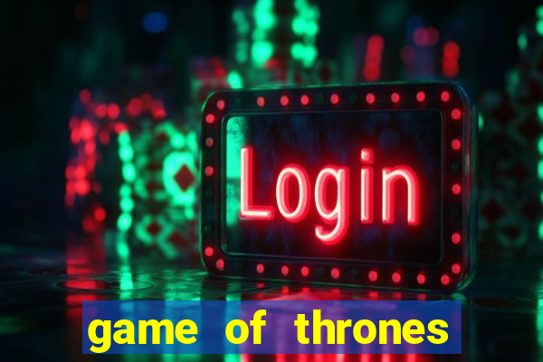 game of thrones casino slots