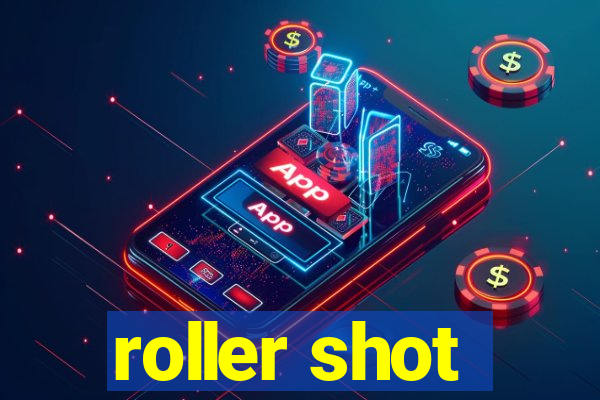 roller shot