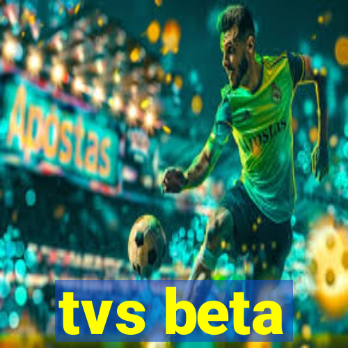 tvs beta