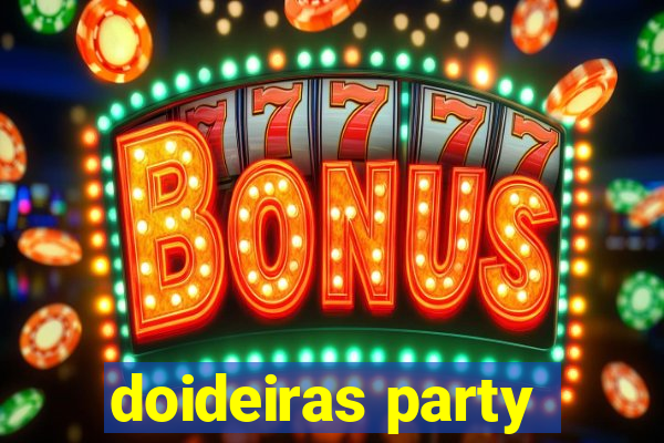 doideiras party